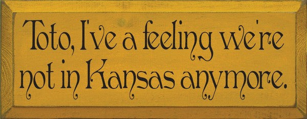 "Not in Kansas anymore" Wooden Sign