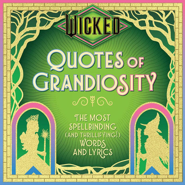 Wicked: Quotes of Grandiosity (NEW!)