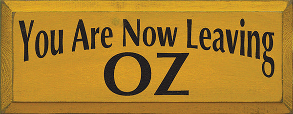 You Are Now Leaving Oz - Wood Sign