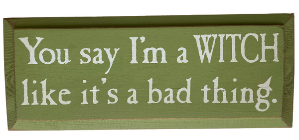 You say I'm a Witch Wood Sign